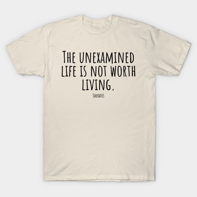 The-unexamined-life-is-not-worth-living.(Socrates) T-Shirt by Nankin on Creme